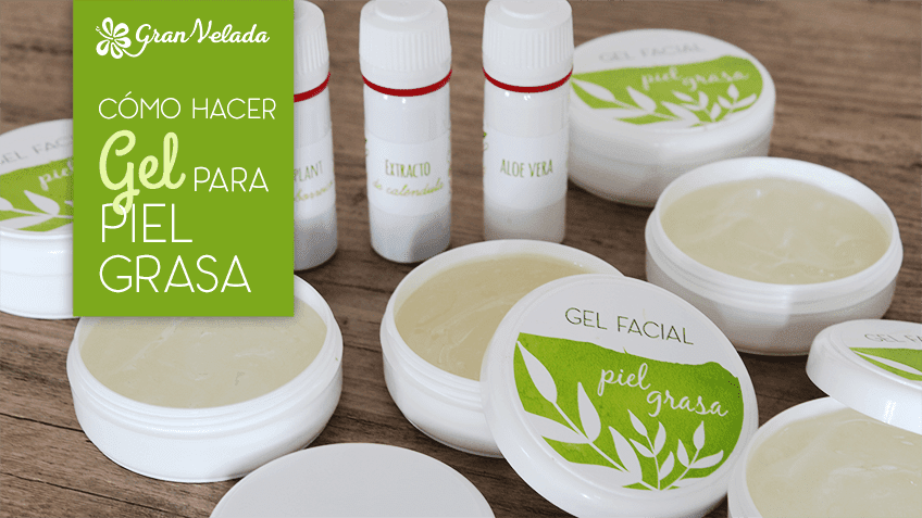 como hacer gel para piel grasa